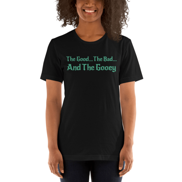 The Good... The Bad... The Gooey Unisex T-Shirt - Image 6